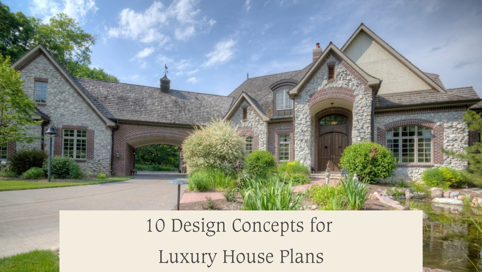 10 Design Concepts for Luxury House Plans