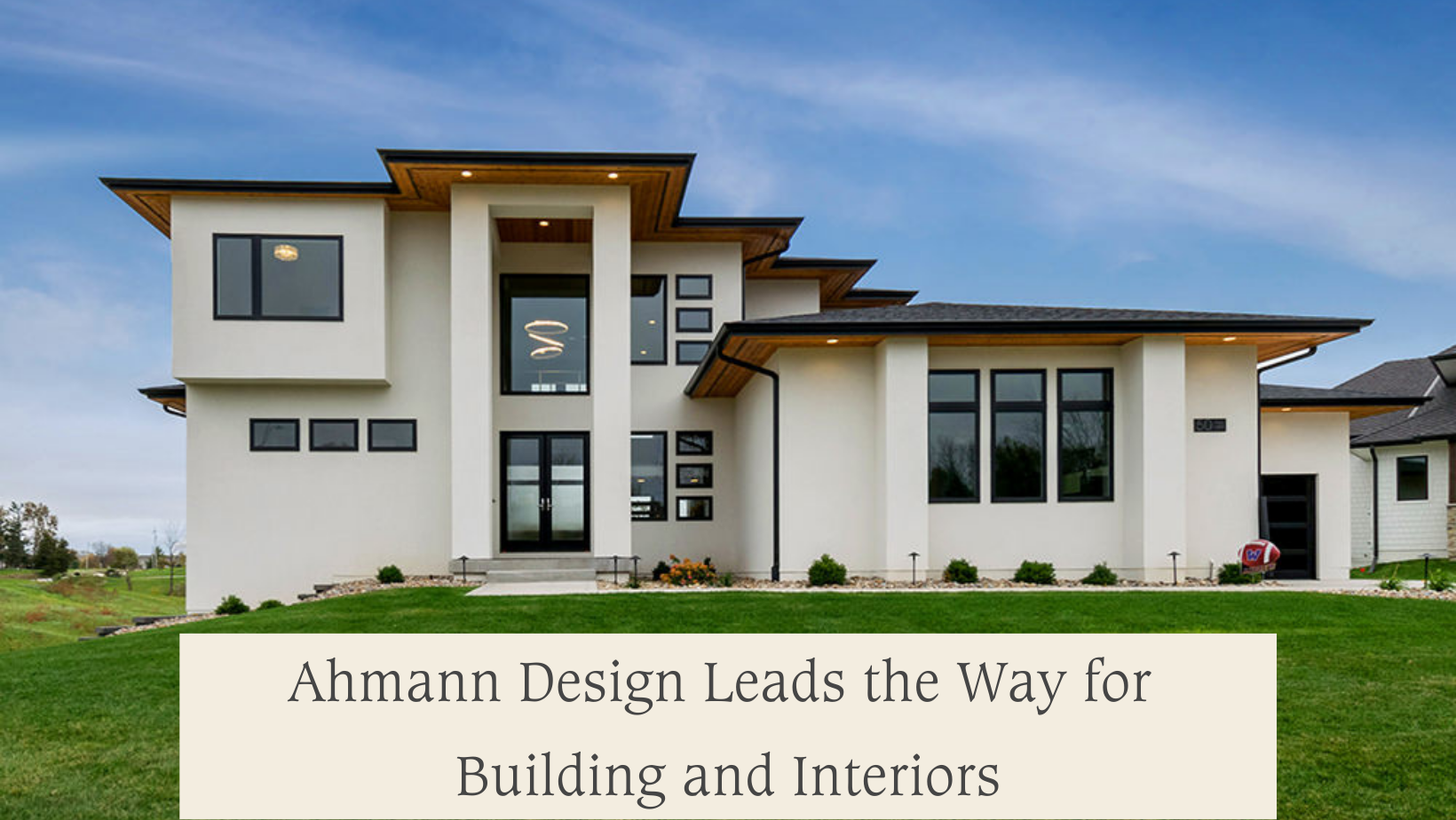 Ahmann Design Leads the Way for Building and Interiors