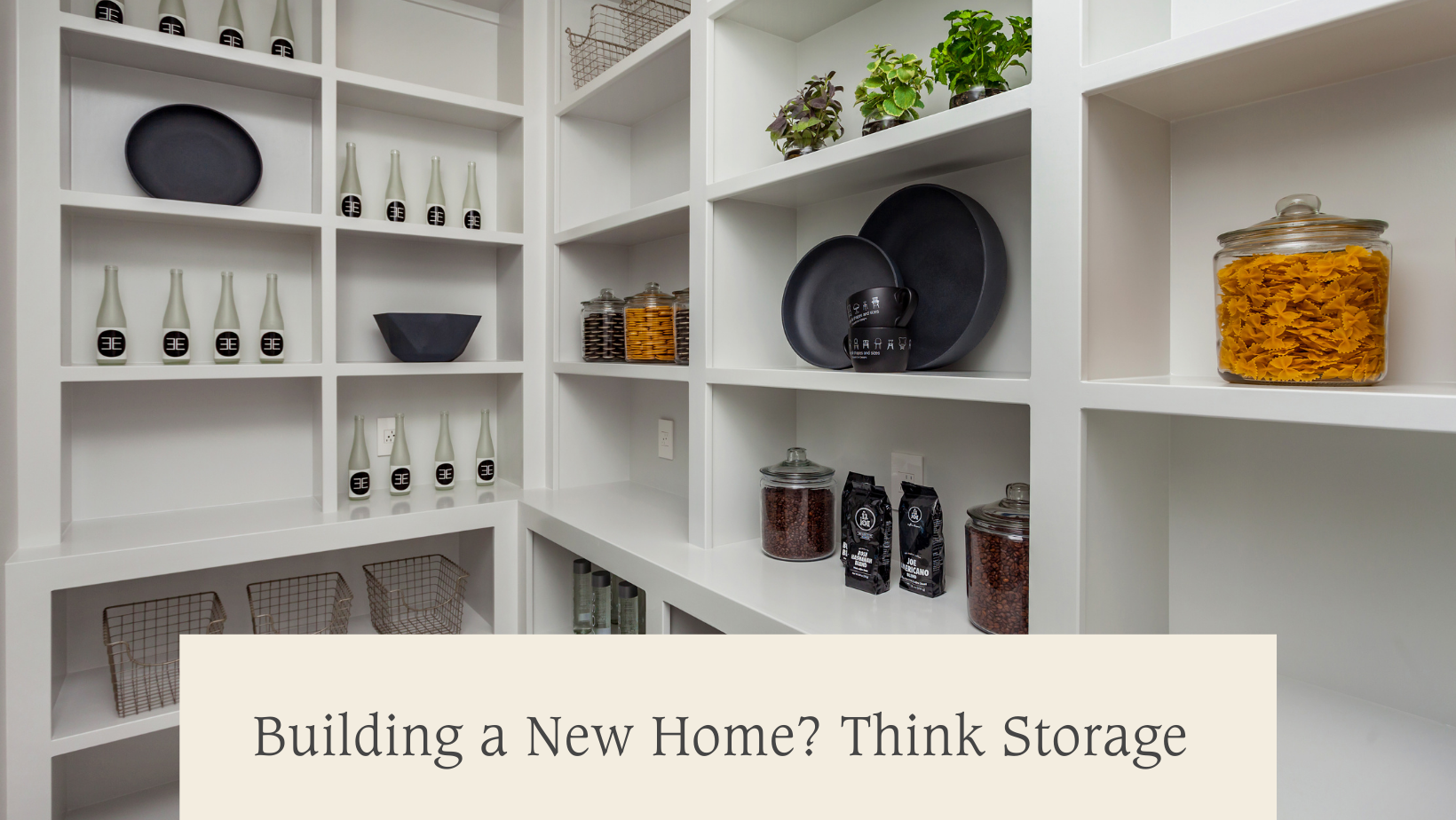 Building a New Home? Think Storage