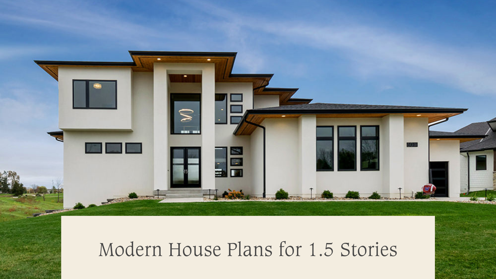 Modern House Plans for 1.5 Stories