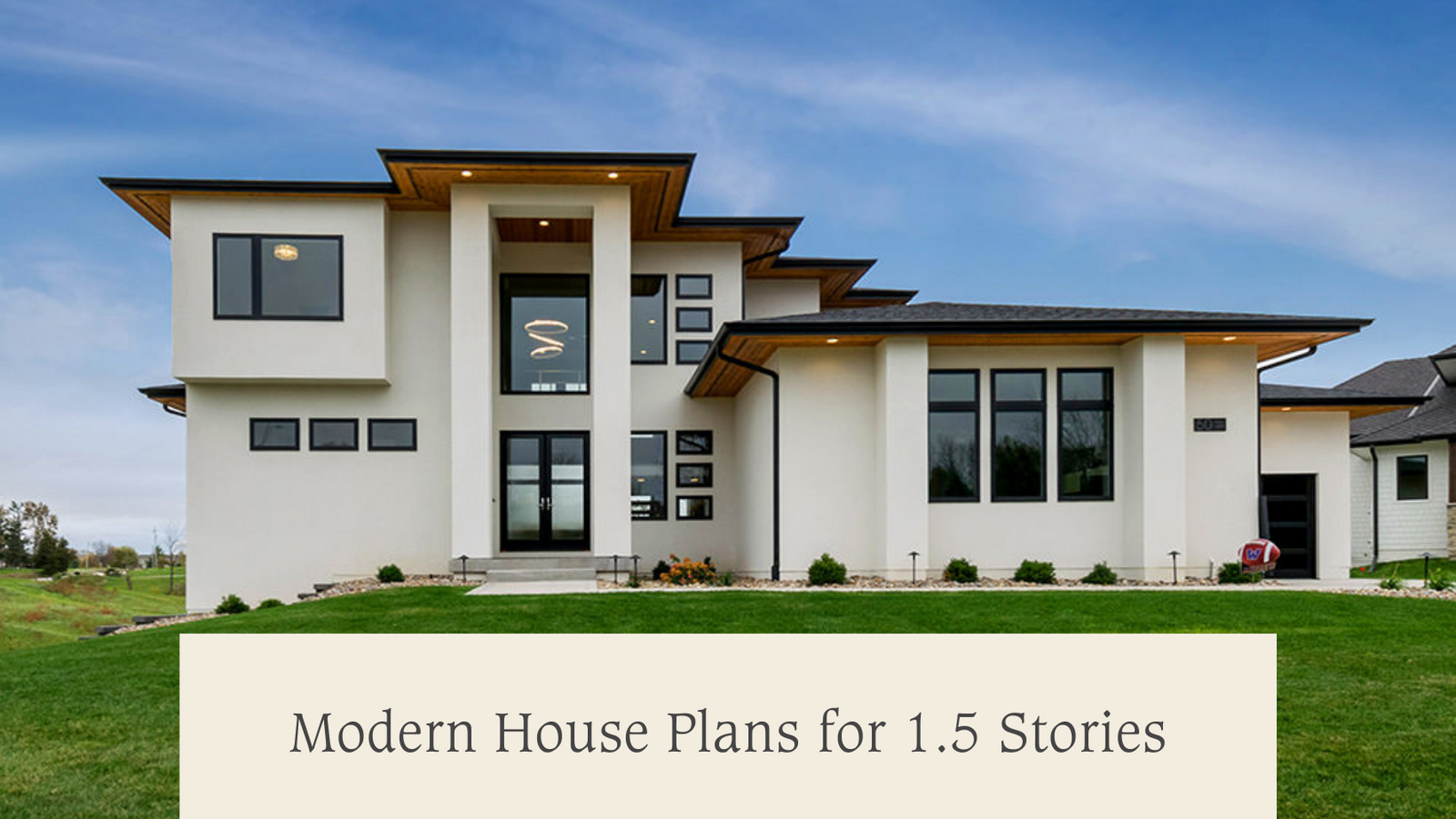 Modern House Plans for 1.5 Stories